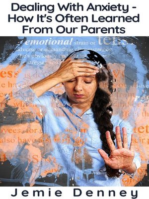 cover image of Dealing With Anxiety--How It's Often Learned From Our Parents
